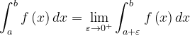 \dpi{120} \int_{a}^{b}f\left ( x \right )dx=\lim_{\varepsilon \rightarrow 0^{+}}\int_{a+\varepsilon }^{b }f\left ( x \right )dx